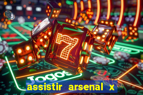 assistir arsenal x barcelona ao vivo hd